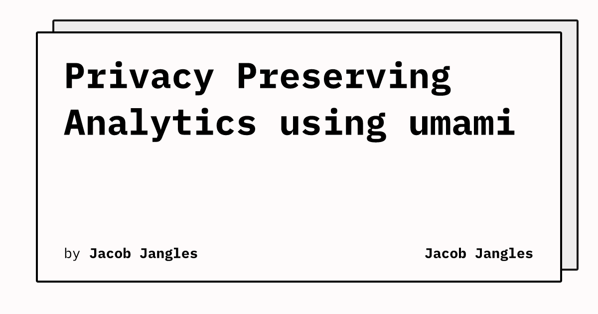 Privacy Preserving Analytics using umami | Jacob Jangles