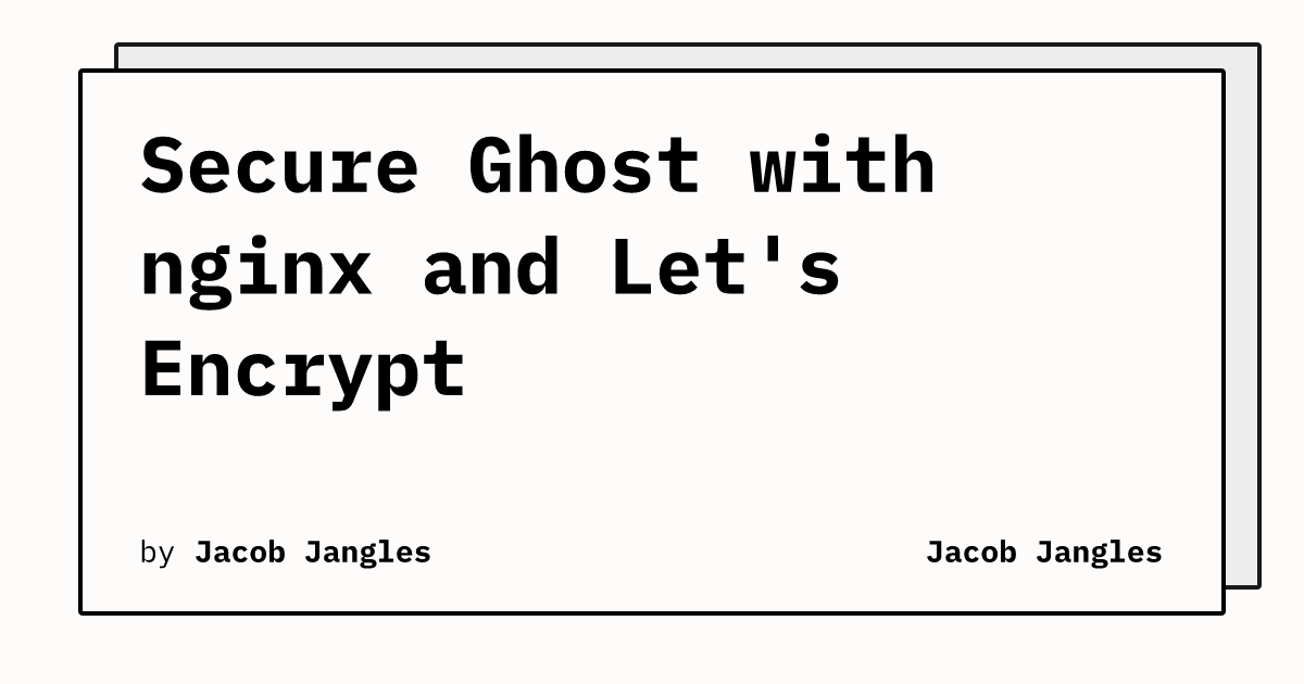 Secure Ghost with nginx and Let's Encrypt | Jacob Jangles